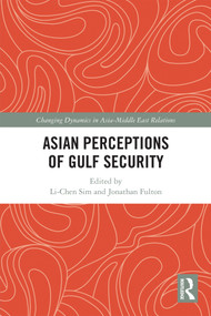 Asian Perceptions of Gulf Security by Li-Chen Sim, Jonathan Fulton, 9781032130439
