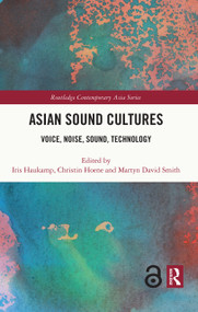 Asian Sound Cultures (Voice, Noise, Sound, Technology) by Iris Haukamp, Christin Hoene, Martyn Smith, 9780367698973