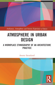 Atmosphere in Urban Design (A Workplace Ethnography of an Architecture Practice) by Anette Stenslund, 9781032247106