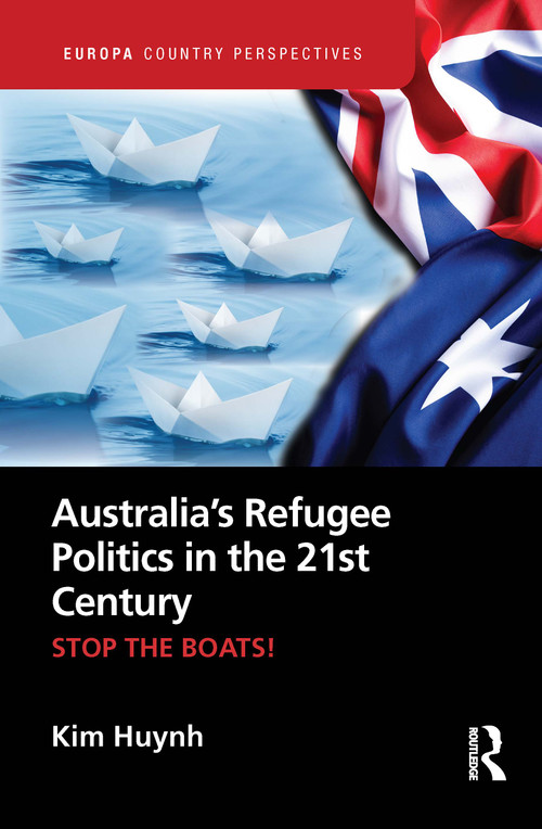 Australia's Refugee Politics in the 21st Century (STOP THE BOATS!) by Kim Huynh, 9781032520568