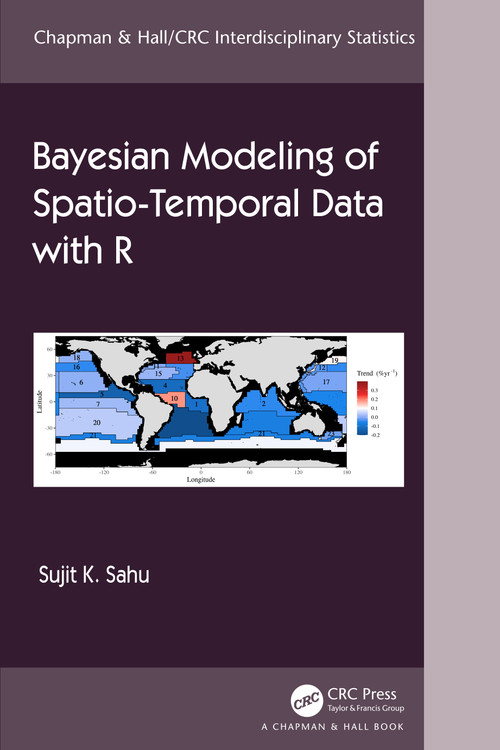 Bayesian Modeling of Spatio-Temporal Data with R by Sujit Sahu, 9781032209579