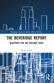 The Beveridge Report (Blueprint for the Welfare State) by Derek Fraser, 9780367765361