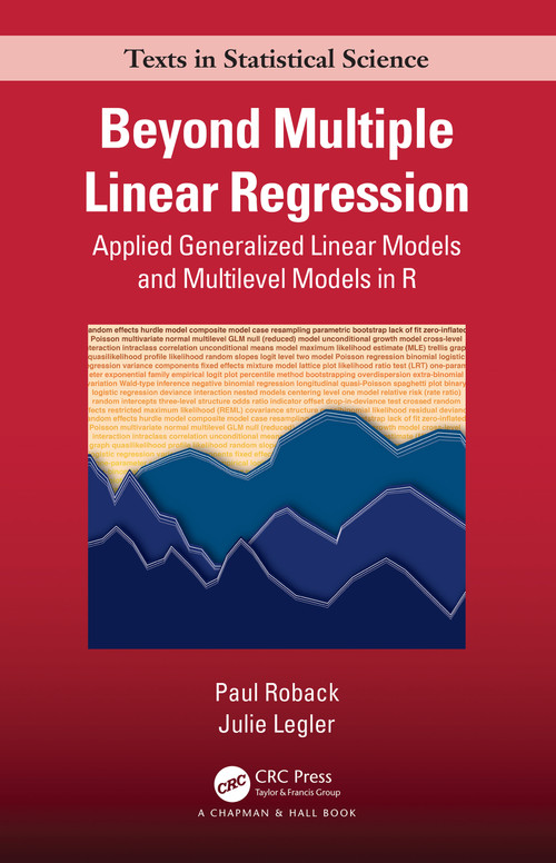 Beyond Multiple Linear Regression (Applied Generalized Linear Models And Multilevel Models in R) by Paul Roback, Julie Legler, 9780367680442