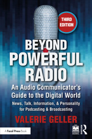Beyond Powerful Radio (An Audio Communicator's Guide to the Digital World - News, Talk, Information, & Personality for Podcasting & Broadcasting) by Valerie Geller, 9780367349141