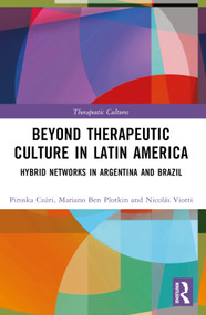 Beyond Therapeutic Culture in Latin America (Hybrid Networks in Argentina and Brazil) by Piroska Csúri, Mariano Ben Plotkin, Nicolás Viotti, 9781032362557