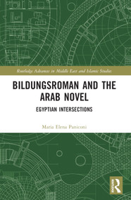 Bildungsroman and the Arab Novel (Egyptian Intersections) by Maria Elena Paniconi, 9781032323633