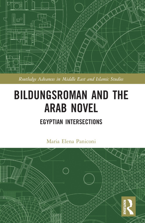 Bildungsroman and the Arab Novel (Egyptian Intersections) by Maria Elena Paniconi, 9781032323633