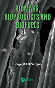 Biomass, Bioproducts and Biofuels by Jorge M.T.B. Varejão, 9781032124247