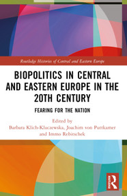 Biopolitics in Central and Eastern Europe in the 20th Century (Fearing for the Nation) by Barbara Klich-Kluczewska, Joachim von Puttkamer, Immo Rebitschek, 9780367751241