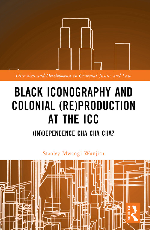 Black Iconography and Colonial (re)production at the ICC ((In)dependence Cha Cha Cha?) by Stanley Mwangi Wanjiru, 9781032302560