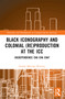 Black Iconography and Colonial (re)production at the ICC ((In)dependence Cha Cha Cha?) by Stanley Mwangi Wanjiru, 9781032302560
