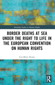Border Deaths at Sea under the Right to Life in the European Convention on Human Rights by Lisa-Marie Komp, 9781032271323