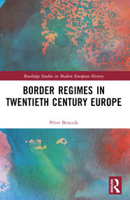 Border Regimes in Twentieth Century Europe by Péter Bencsik, 9781032280844