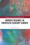 Border Regimes in Twentieth Century Europe by Péter Bencsik, 9781032280844