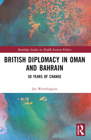 British Diplomacy in Oman and Bahrain (50 Years of Change) - 9781032295282 by Joe Worthington, 9781032295282