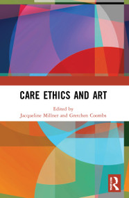 Care Ethics and Art by Jacqueline Millner, Gretchen Coombs, 9780367765644