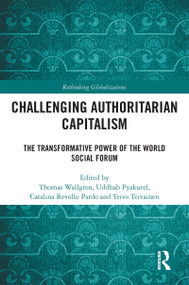 Challenging Authoritarian Capitalism (The Transformative Power of the World Social Forum) by Thomas Wallgren, Uddhab Pyakurel, Catalina Revollo Pardo, Teivo Teivainen, 9781032352169