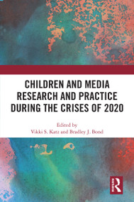 Children and Media Research and Practice during the Crises of 2020 by Vikki S. Katz, Bradley J. Bond, 9781032227528