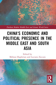 China's Economic and Political Presence in the Middle East and South Asia by Mehran Haghirian, Luciano Zaccara, 9781032216072