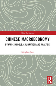 Chinese Macroeconomy (Dynamic Models, Calibration and Analysis) by Ninghua Sun, 9781032305462