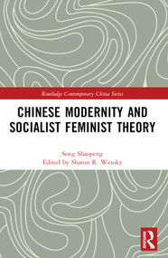 Chinese Modernity and Socialist Feminist Theory by Shaopeng Song, Sharon Wesoky, 9780367766450