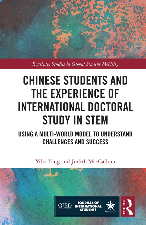 Chinese Students and the Experience of International Doctoral Study in STEM (Using a Multi-World Model to Understand Challenges and Success) by Yibo Yang, Judith MacCallum, 9781032193694