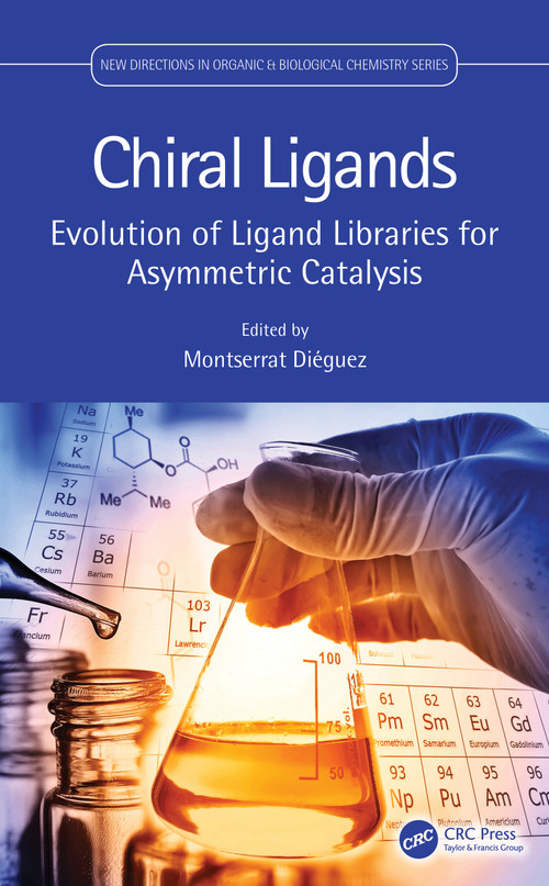 Chiral Ligands (Evolution of Ligand Libraries for Asymmetric Catalysis) by Montserrat Diéguez, 9780367761707
