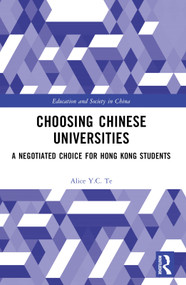 Choosing Chinese Universities (A Negotiated Choice for Hong Kong Students) by Alice Y.C. Te, 9781032022758