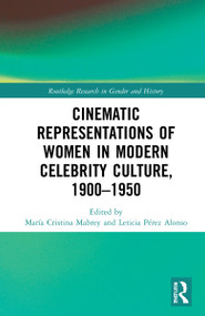 Cinematic Representations of Women in Modern Celebrity Culture, 1900-1950 by María Cristina C. Mabrey, Leticia Pérez Alonso, 9781032004303