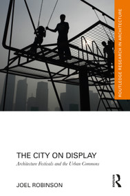 The City on Display (Architecture Festivals and the Urban Commons) by Joel Robinson, 9781032325385