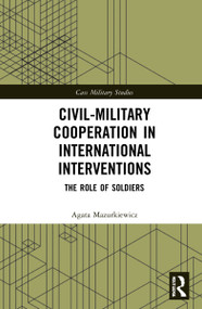 Civil-Military Cooperation in International Interventions (The Role of Soldiers) - 9780367746728 by Agata Mazurkiewicz, 9780367746728