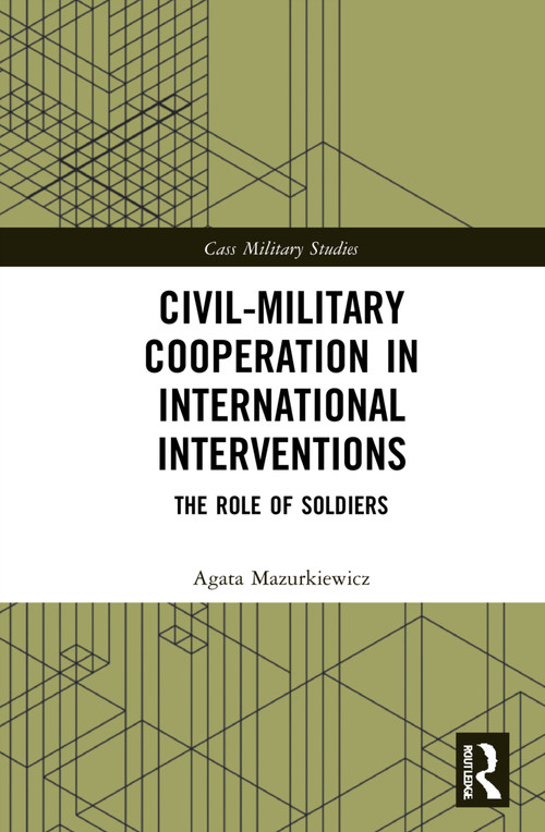 Civil-Military Cooperation in International Interventions (The Role of Soldiers) - 9780367746728 by Agata Mazurkiewicz, 9780367746728