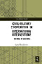 Civil-Military Cooperation in International Interventions (The Role of Soldiers) - 9780367746728 by Agata Mazurkiewicz, 9780367746728