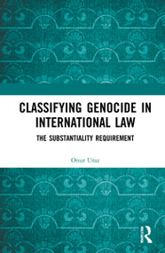 Classifying Genocide in International Law (The Substantiality Requirement) by Onur Uraz, 9781032132464