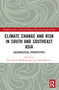 Climate Change and Risk in South and Southeast Asia (Sociopolitical Perspectives) by Devendraraj Madhanagopal, Salim Momtaz, 9781032106731