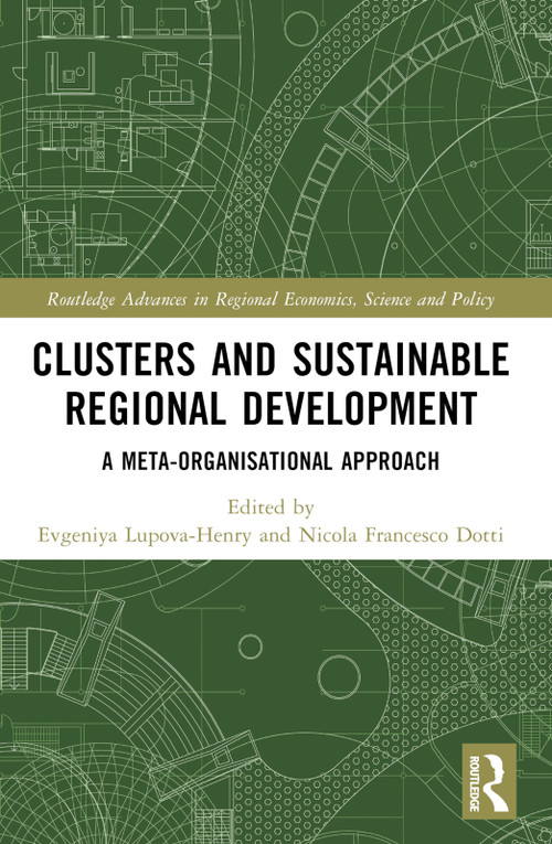 Clusters and Sustainable Regional Development (A Meta-Organisational Approach) by Evgeniya Lupova-Henry, Nicola Francesco Dotti, 9781032103853