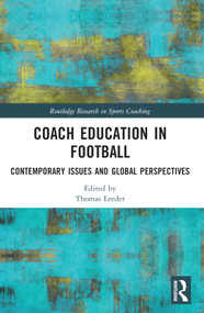 Coach Education in Football (Contemporary Issues and Global Perspectives) by Thomas Leeder, 9780367709808