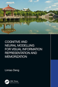 Cognitive and Neural Modelling for Visual Information Representation and Memorization by Limiao Deng, 9781032251196