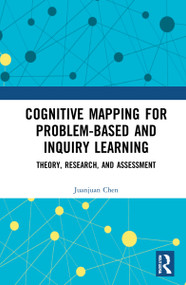 Cognitive Mapping for Problem-based and Inquiry Learning (Theory, Research, and Assessment) by Juanjuan Chen, 9781032305400