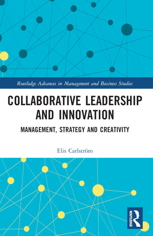 Collaborative Leadership and Innovation (Management, Strategy and Creativity) by Elis Carlström, 9781032078144