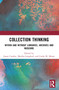Collection Thinking (Within and Without Libraries, Archives and Museums) by Jason Camlot, Martha Langford, Linda M. Morra, 9781032252551