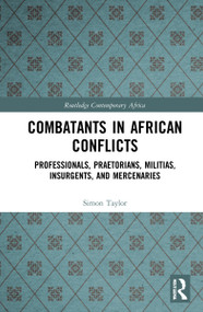 Combatants in African Conflicts (Professionals, Praetorians, Militias, Insurgents, and Mercenaries) - 9781032219646 by Simon David Taylor, 9781032219646