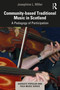 Community-based Traditional Music in Scotland (A Pedagogy of Participation) by Josephine L. Miller, 9781032335506