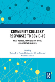 Community Colleges' Responses to COVID-19 (What Worked, What Did Not Work, and Lessons Learned) by Deborah L. Floyd, Christopher M. Mullin, Gianna Ramdin, 9781032285115