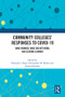 Community Colleges' Responses to COVID-19 (What Worked, What Did Not Work, and Lessons Learned) by Deborah L. Floyd, Christopher M. Mullin, Gianna Ramdin, 9781032285115