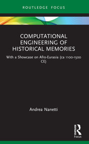 Computational Engineering of Historical Memories (With a Showcase on Afro-Eurasia (ca 1100-1500 CE)) - 9781032316819 by Andrea Nanetti, 9781032316819