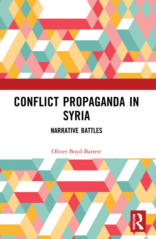 Conflict Propaganda in Syria (Narrative Battles) by Oliver Boyd-Barrett, 9780367697488
