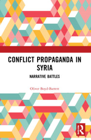 Conflict Propaganda in Syria (Narrative Battles) by Oliver Boyd-Barrett, 9780367697488
