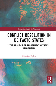 Conflict Resolution in De Facto States (The Practice of Engagement without Recognition) - 9781032219004 by Sebastian Relitz, 9781032219004