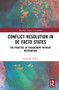 Conflict Resolution in De Facto States (The Practice of Engagement without Recognition) - 9781032219004 by Sebastian Relitz, 9781032219004